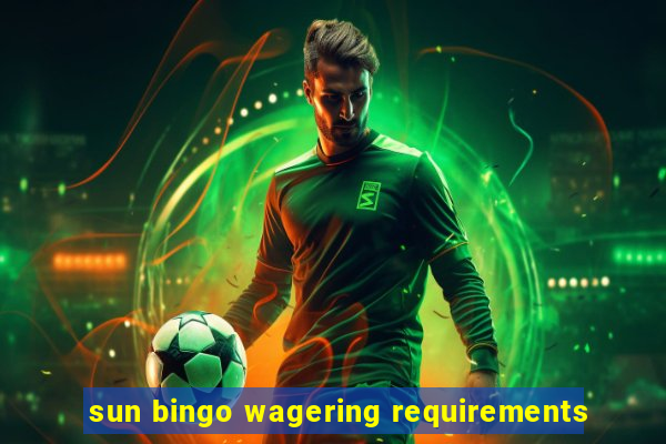 sun bingo wagering requirements