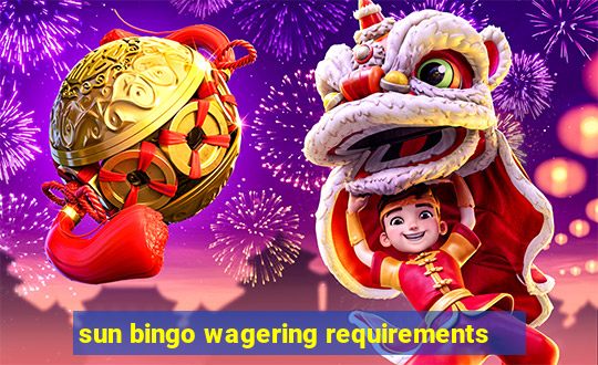 sun bingo wagering requirements