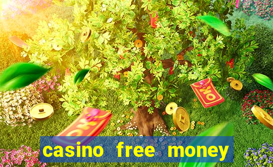 casino free money no deposit