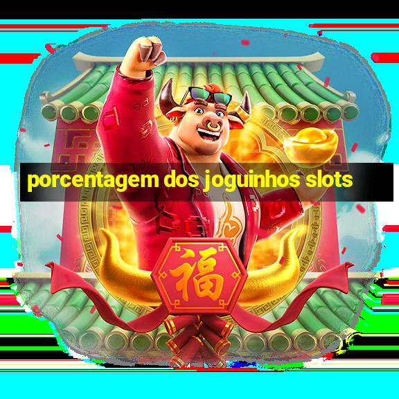 porcentagem dos joguinhos slots