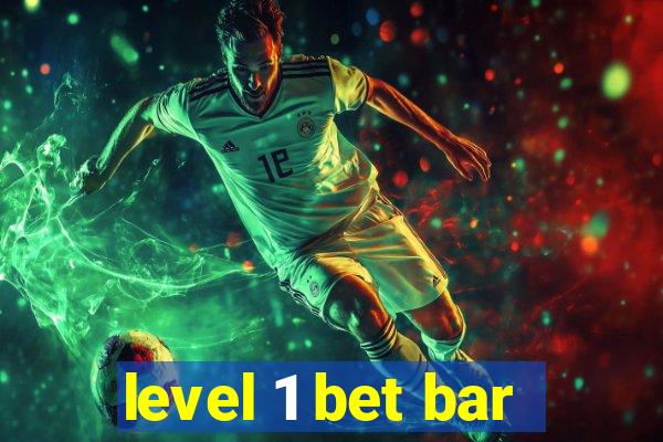 level 1 bet bar