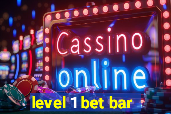 level 1 bet bar