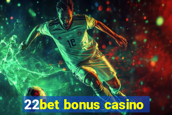 22bet bonus casino