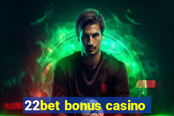 22bet bonus casino