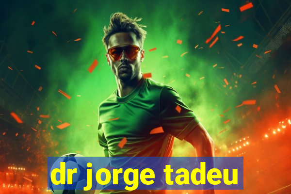 dr jorge tadeu