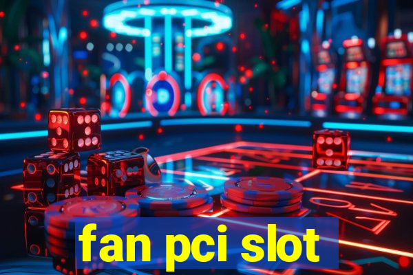 fan pci slot