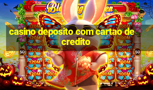 casino deposito com cartao de credito