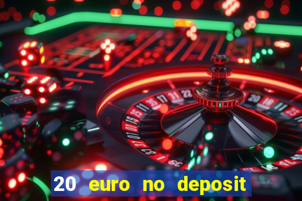 20 euro no deposit bonus casino