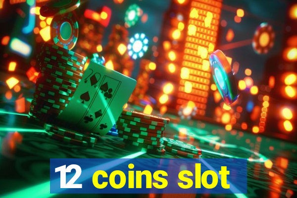 12 coins slot