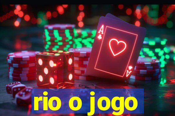 rio o jogo