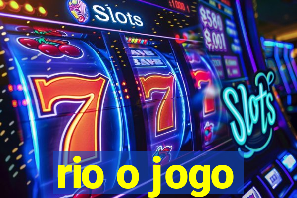 rio o jogo