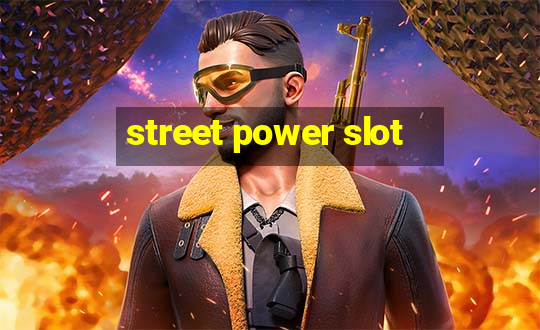 street power slot