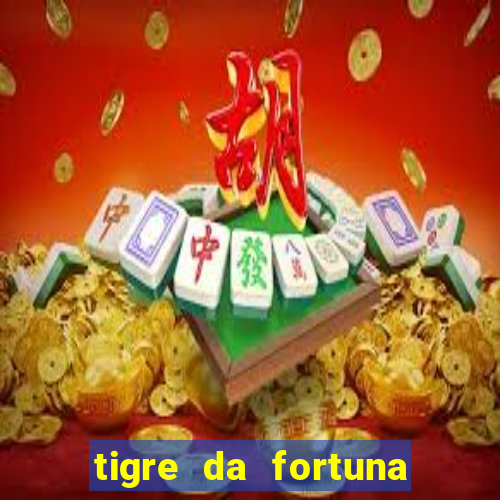 tigre da fortuna é confiável