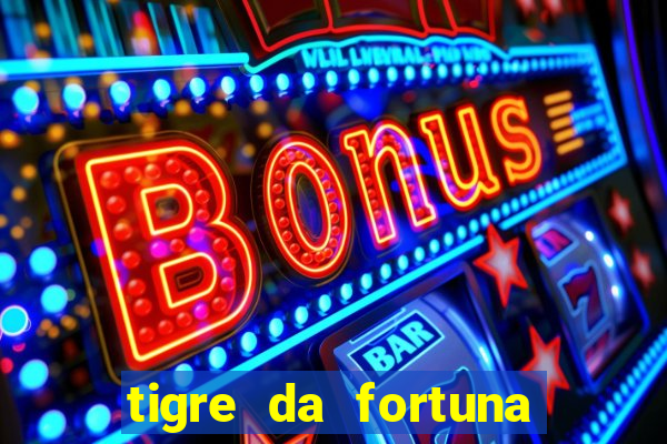 tigre da fortuna é confiável