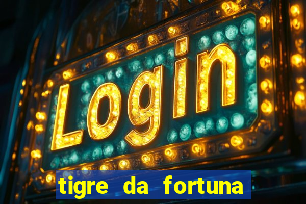 tigre da fortuna é confiável