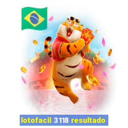 lotofacil 3118 resultado