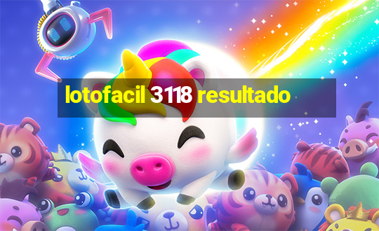 lotofacil 3118 resultado