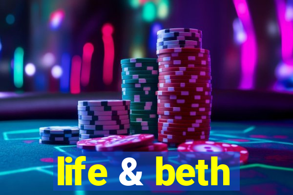 life & beth