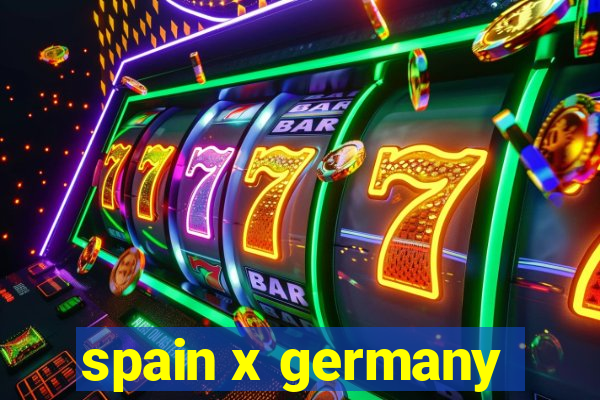 spain x germany