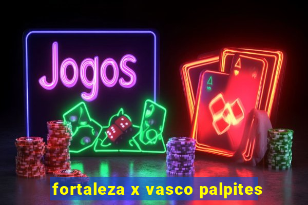 fortaleza x vasco palpites