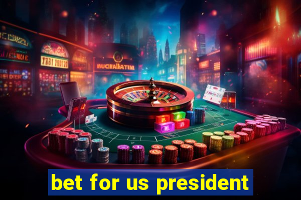 bet for us president