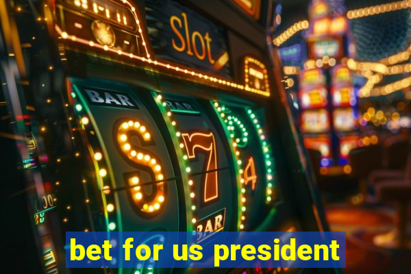 bet for us president