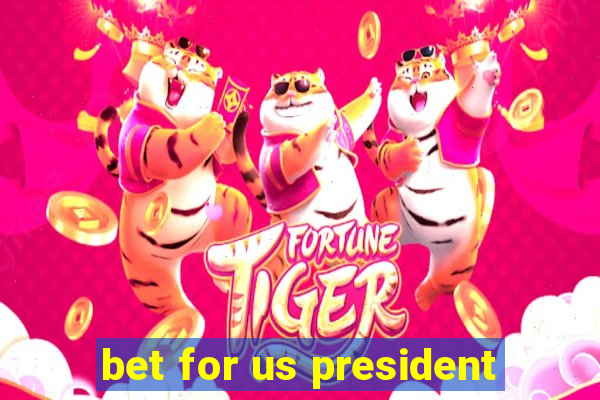 bet for us president