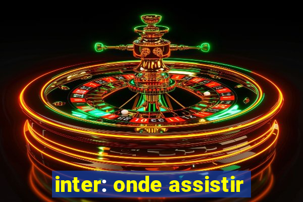 inter: onde assistir