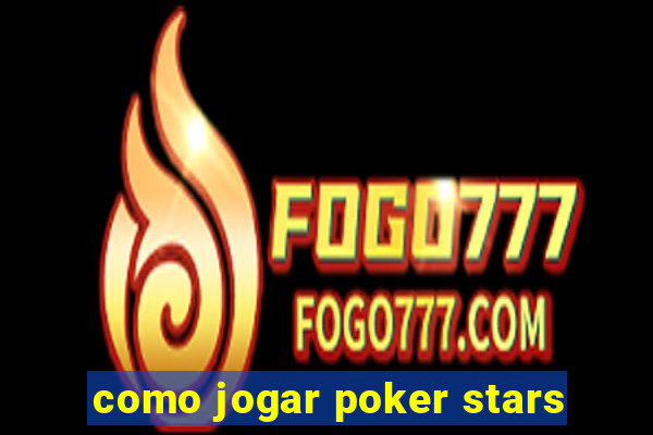 como jogar poker stars