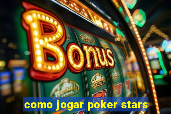 como jogar poker stars