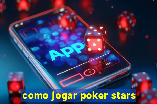 como jogar poker stars