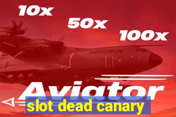 slot dead canary