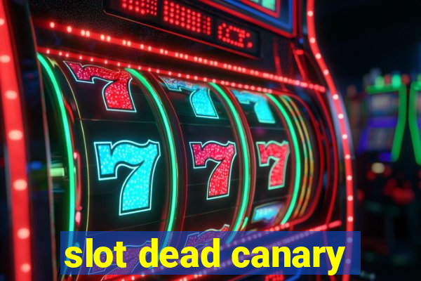 slot dead canary