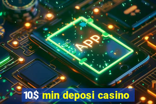 10$ min deposi casino