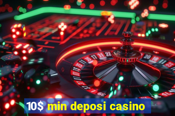 10$ min deposi casino