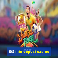 10$ min deposi casino