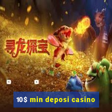 10$ min deposi casino