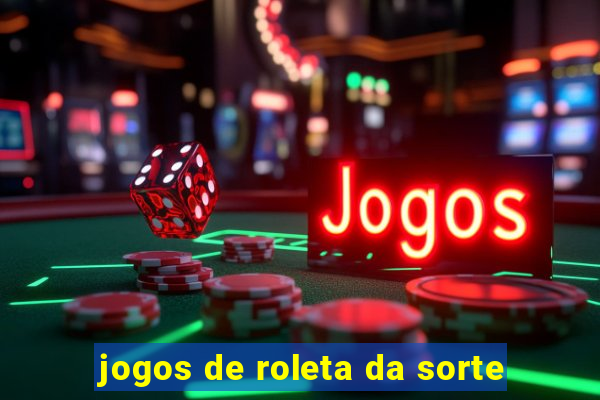 jogos de roleta da sorte