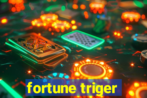 fortune triger