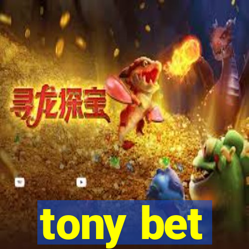 tony bet