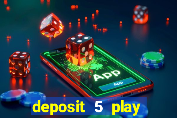 deposit 5 play with 40 casino