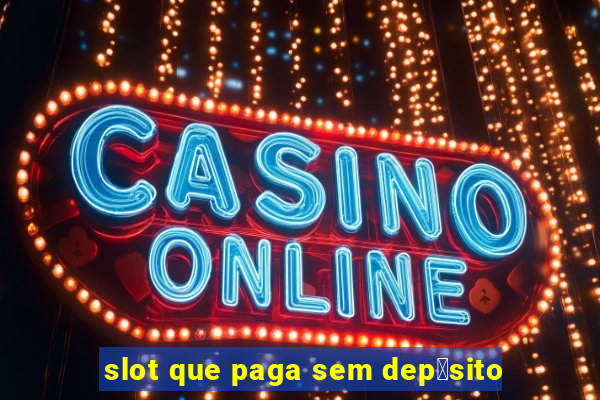 slot que paga sem dep贸sito