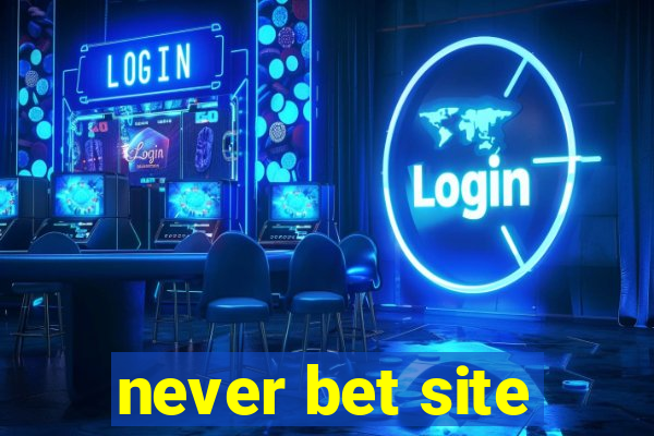 never bet site