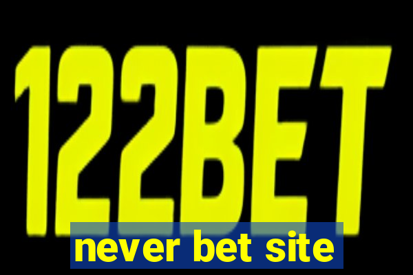 never bet site