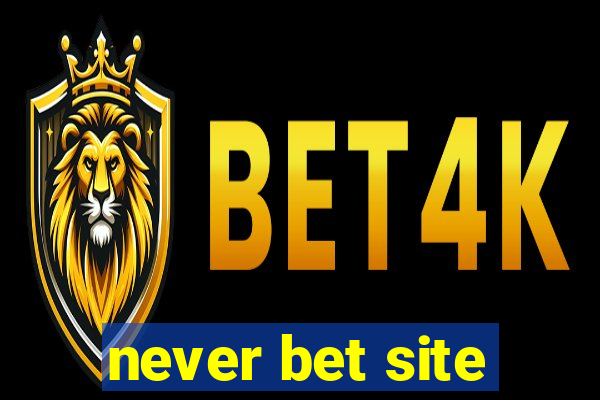 never bet site