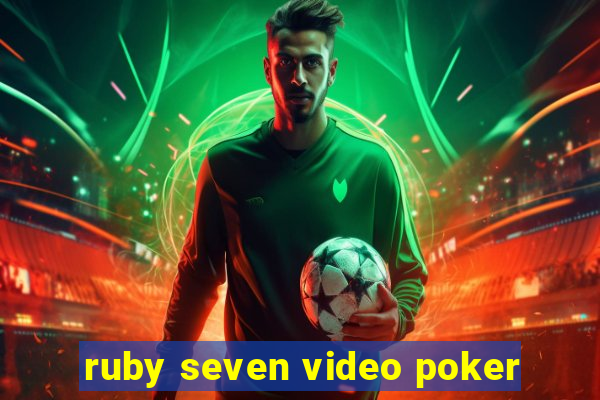 ruby seven video poker