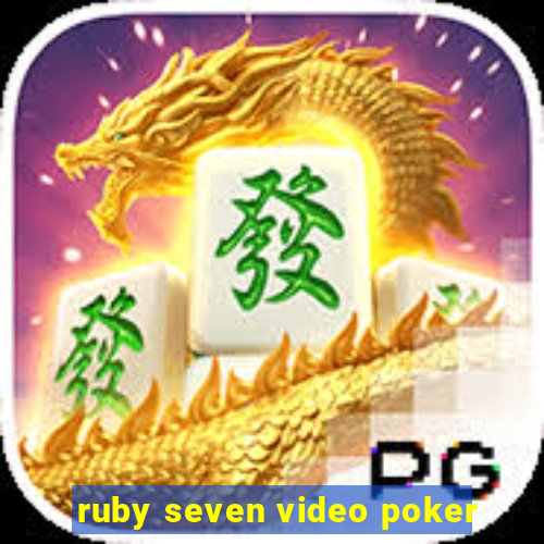 ruby seven video poker