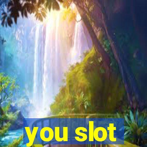 you slot