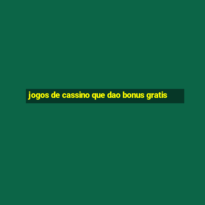 jogos de cassino que dao bonus gratis