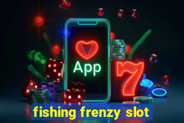 fishing frenzy slot